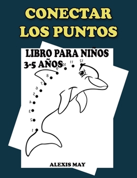 Conectar Los Puntos Libro Para Niños 3-5 Años: Rompecabezas de puntos desafiantes y divertidos para niños Niños y niñas de 3 a 5 años Conectar los puntos Libros de Actividades