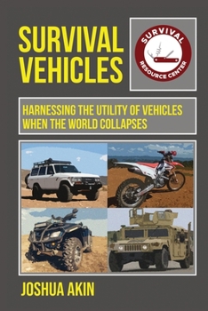 Paperback Survival Vehicles: Harnessing the Utility of Vehicles when the World Collapses Book