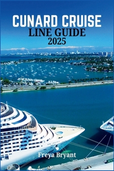 Paperback Cunard Cruise Line Guide 2025: Everything You Need to Know Before Embarking on Your Journey Book