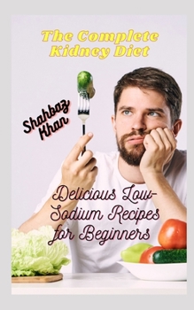 Paperback The Complete Kidney Diet: Delicious Low-Sodium Recipes for Beginners Book