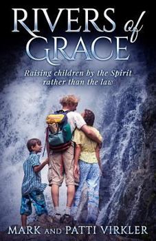 Paperback Rivers of Grace: Raising Children by the Spirit Rather Than the Law Book