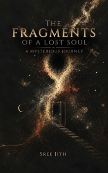 The Fragments of a Lost Soul: A Mysterous Journey
