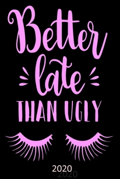 Paperback Better Late Than Ugly - 2020: Diary Planner Agenda Organiser- Week Per View. Gift for Female Book