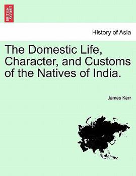 Paperback The Domestic Life, Character, and Customs of the Natives of India. Book