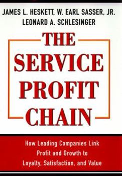 Hardcover The Service Profit Chain: How Leading Companies Link Profit and Growth to Loyalty, Satisfaction, and Value Book