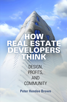 Hardcover How Real Estate Developers Think: Design, Profits, and Community Book