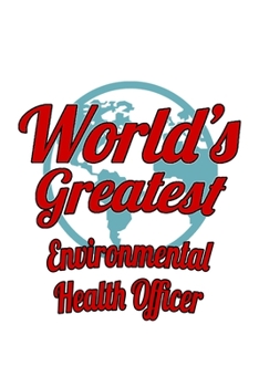 Paperback World's Greatest Environmental Health Officer: Original Environmental Health Officer Notebook, Journal Gift, Diary, Doodle Gift or Notebook - 6 x 9 Co Book