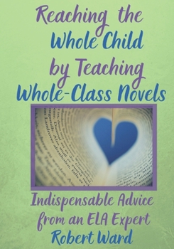 Paperback Reaching the Whole Child by Teaching Whole-Class Novels: Indispensable Advice from an ELA Expert Book