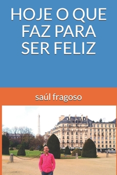 HOJE O QUE FAZ PARA SER FELIZ (Portuguese Edition)