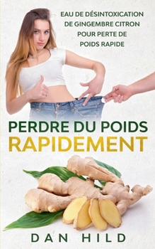 Paperback Perdre du Poids Rapidement: Eau de Désintoxication de Gingembre Citron Pour Perte de Poids Rapide [French] Book