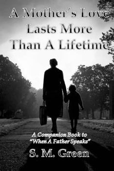 Paperback A Mother's Love Lasts More Than a Lifetime: A Companion Story to "When a Father Speaks" Book