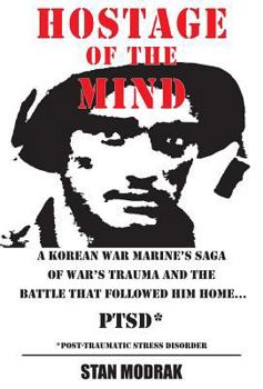 Paperback Hostage of the Mind: Korean War Marine's Saga of War's Trauma and the Battle That Followed Him Home.... P.T.S.D., Post-Traumatic Stress Syn Book