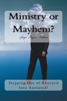 Paperback Ministry or Mayhem?: Stepping Out of Annoyed Into Anointed! Book