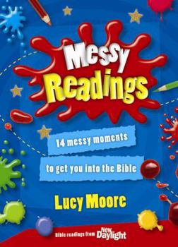 Messy Readings: 14 Messy Moments to Get You into the Bible - Book  of the Messy Church