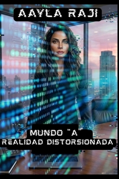MUNDO “A”: REALIDAD DISTORSIONADA (Spanish Edition)