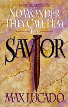 No Wonder They Call Him the Savior: Experiencing the Truth of the Cross (Chronicles of the Cross)