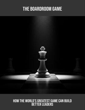 Paperback The Boardroom Game: How The World'S Greatest Game Can Build Better Leaders Book