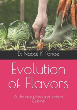 Paperback Evolution of Flavors: A Journey through Indian Cuisine Book