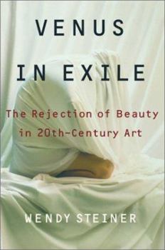 Hardcover Venus in Exile: The Rejection of Beauty in Twentieth-Century Art Book