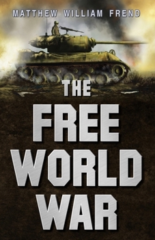 The Free World War: How Much Impact Can One Man Have on the Future? - Book #1 of the Free World War