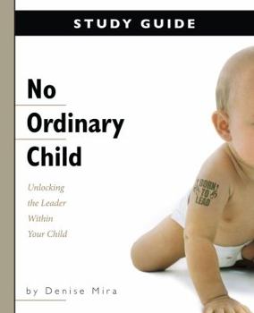 Paperback No Ordinary Child: Unlocking the Leader Within Your Child THE STUDY GUIDE Book