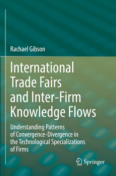 Paperback International Trade Fairs and Inter-Firm Knowledge Flows: Understanding Patterns of Convergence-Divergence in the Technological Specializations of Fir Book