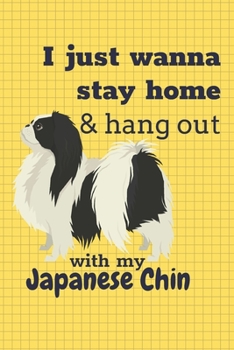 Paperback I just wanna stay home & hang out with my Japanese Chin: For Japanese Chin Dog Fans Book