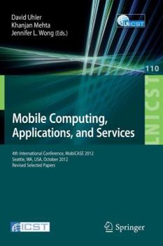 Paperback Mobile Computing, Applications, and Services: Fourth International Conference, Mobicase 2012, Seattle, Wa, Usa, October 2012. Revised Selected Papers Book