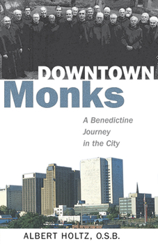 Paperback Downtown Monks: A Benedictine Journey in the City Book