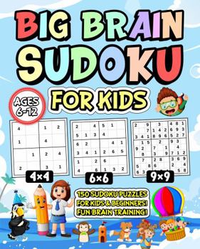 Paperback Big Brain Sudoku for Kids Ages 6-12: 150 Sudoku Puzzles for Kids and Beginners! Fun Brain Training! (Big Brain Books) Book