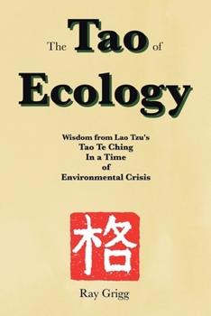 The Tao of Ecology: Wisdom from Lao Tzu's Tao Te Ching In a Time of Environmental Crisis
