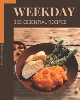 Paperback 365 Essential Weekday Recipes: Making More Memories in your Kitchen with Weekday Cookbook! Book