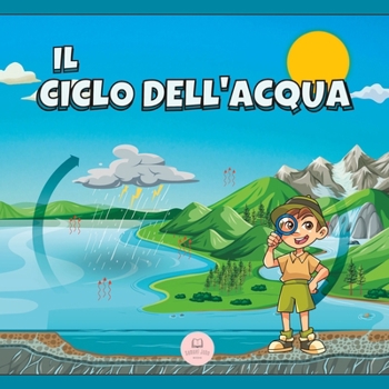 Paperback Il Ciclo dell'Acqua Spiegato ai Bambini: Scopri quali sono le sue fasi e in cosa consistono [Italian] Book