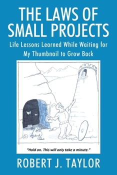 Paperback The Laws of Small Projects: Life Lessons Learned While Waiting for My Thumbnail to Grow Back Book