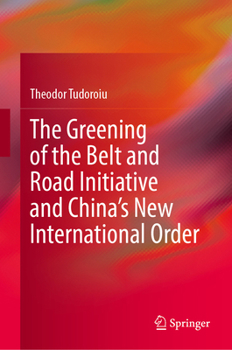 The Greening of the Belt and Road Initiative and China’s New International Order