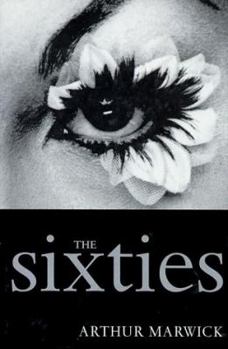 Hardcover The Sixties: Cultural Revolution in Britain, France, Italy, and the United States, C.1958-C.1974 Book