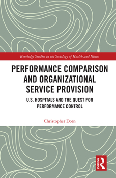 Paperback Performance Comparison and Organizational Service Provision: U.S. Hospitals and the Quest for Performance Control Book