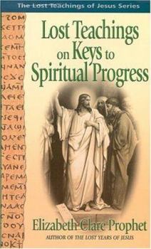 Lost Teachings on Keys to Spiritual Progress: The Lost Teachings of Jesus Series - Book #3 of the Ensenanzas Perdidas de Jesus