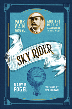 Paperback Sky Rider: Park Van Tassel and the Rise of Ballooning in the West Book