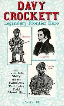 Paperback Davy Crockett Legendary Frontier Hero: His True Life Story and the Fabulous Tall... Book