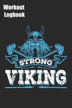 Strong Viking Workout Logbook: Training Tracking Book 6x9 inches 120 pages | Bodybuilding Powerlifting Strongman Weightlifting