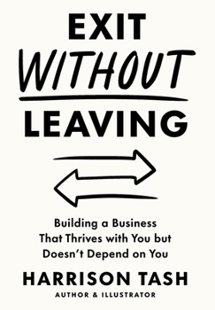 Hardcover Exit Without Leaving: Building a Business That Thrives with You but Doesn't Depend on You Book