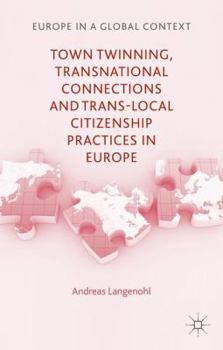 Hardcover Town Twinning, Transnational Connections, and Trans-Local Citizenship Practices in Europe Book