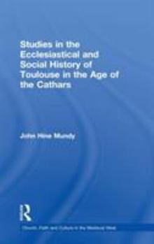 Hardcover Studies in the Ecclesiastical and Social History of Toulouse in the Age of the Cathars Book