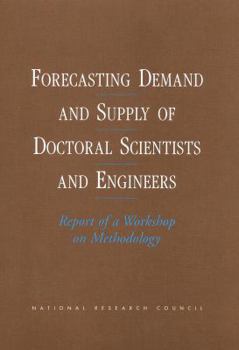 Paperback Forecasting Demand and Supply of Doctoral Scientists and Engineers: Report of a Workshop on Methodology Book