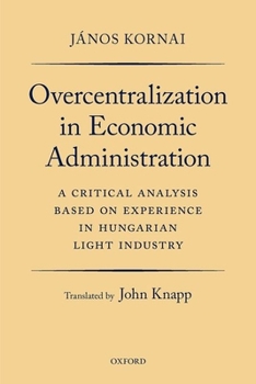 Paperback Overcentralization in Economic Administration: A Critical Analysis Based on Experience in Hungarian Light Industry Book