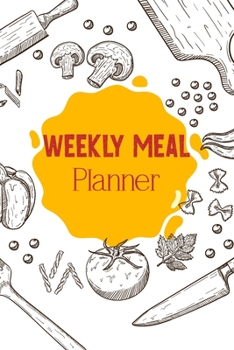 Weekly meal planner: Meal Planning & Grocery List Menu Food Planners Prep Book Eat Records Perfect for to Do Lists, Meal Planning, Weekly Diet Prep (120 pages, 6 x9 '')