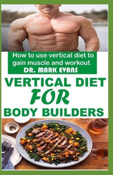 Vertical Diet for Bodybuilders: How to use vertical diet to gain muscle and workout