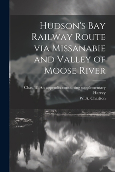 Paperback Hudson's Bay Railway Route via Missanabie and Valley of Moose River Book