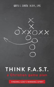 Paperback Think F. A. S. T.: A Game Plan for Finding God's Winning Spirit Book
